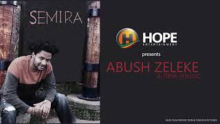 Abush Zeleke   Semira   ሰሚራ   New Ethiopian Music 2017 Official Audio360p 2