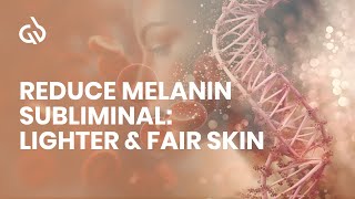Reduce Melanin Subliminal: Lighter & Fair Skin, Skin Lightening Frequency