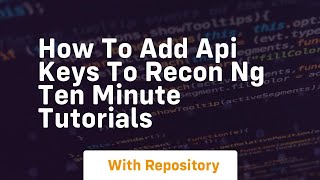 How to add api keys to recon ng ten minute tutorials