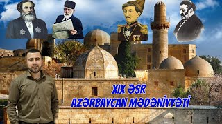 AZƏRBAYCAN TARİXİ DƏRS 54 | XIX ƏSR AZƏRBAYCAN MƏDƏNİYYƏTİ
