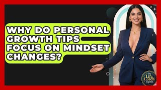 Why Do Personal Growth Tips Focus on Mindset Changes? | The Life Coach Expert News