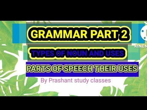 GRAMMAR PART 2 TYPES OF NOUN AND USES AND  PARTS OF SPEECH