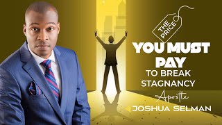 THE PRICE YOU MUST PAY TO BREAK STAGNANCY AND ENTER NEW DIMENSIONS - Apostle Joshua Selman