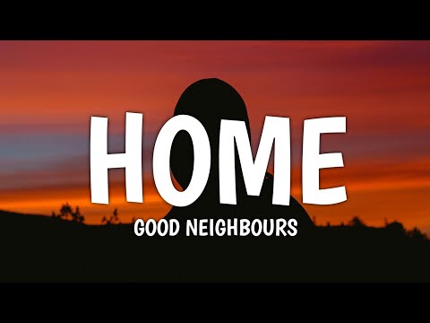 Good Neighbours - Home (Lyrics)