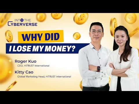 Why Did I Lose My Money? - CEO & Global Marketing Head of HiTRUST | Into The Cyberverse #3