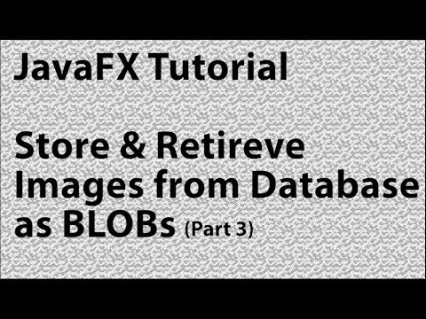 JavaFX | Store and Retrieve Images as BLOBS Part 3