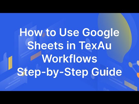 How to Use Google Sheets in TexAu Workflows - Step-by-Step Guide