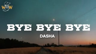 Dasha - Bye Bye Bye (Lyrics)