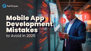 Mobile App Development 2025 | App Development Mistakes | Mobile App Tips | TechGropse