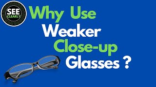 Why Use Weaker Close-up Glasses? | SEE CLEARLY