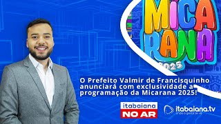 Exclusivo: Prefeito Valmir anuncia programação da Micarana. Segunda-feira 14/07/2025