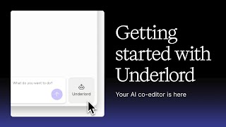 Underlord in Descript: Get Started with Your AI Video Co-Editor
