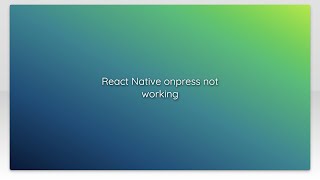 React Native onpress not working