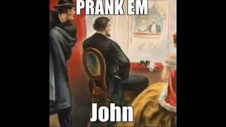 Prank Em', John