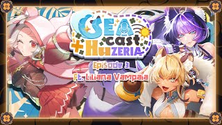 【🌊SEACAST HUZERIA】Let's Talk about SEA with HuZeria ft @lilianavampaiaofficial EP3【globie 1st Gen】