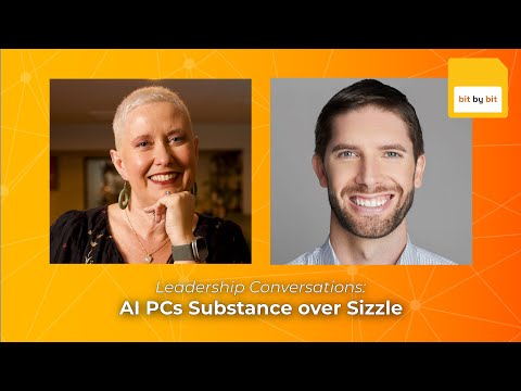 Bit by Bit Leadership Conversations: AI PCs Substance Over Sizzle
