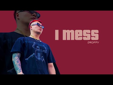 I MESS - DROPPY ( Video Lyrics )