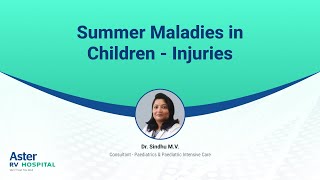 Summer Maladies in Children - Injuries | Dr. Sindhu & Dr. Nanditha | Aster RV