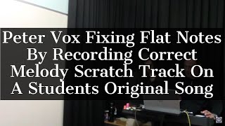 Peter Vox Fixing Flat Notes By Recording Correct Melody Scratch Track On A Students Original Song
