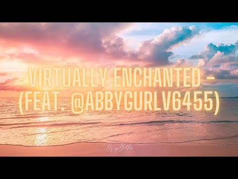 Virtually Enchanted - (feat. @AbbyGurlV6455) | Lyrics