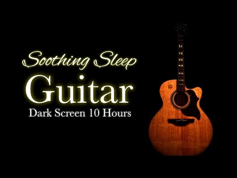 Soothing Acoustic Guitar Sleep Instrumental Music【 Black Screen 10 hours 】Best Dark Screen BGM Songs