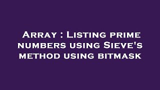 Array : Listing prime numbers using Sieve's method using bitmask