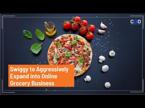Swiggy to Expand into Grocery Business | CXO Content