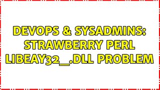 DevOps & SysAdmins: Strawberry Perl libeay32_.dll problem (4 Solutions!!)