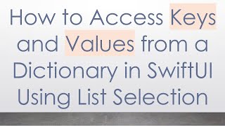 How to Access Keys and Values from a Dictionary in SwiftUI Using List Selection