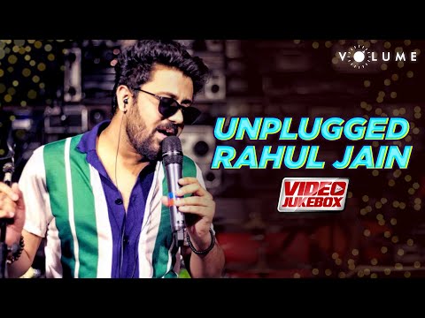 Unplugged Rahul Jain | Video Jukebox | Best Of Rahul Jain | Latest Hindi Songs | Volume