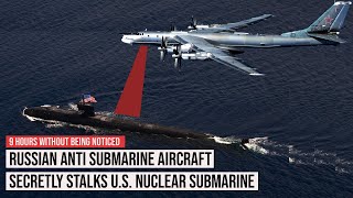 Silent Hunt! Russian ASW Aircraft Stalks US Nuclear Submarine for 9 Hours Without Detection
