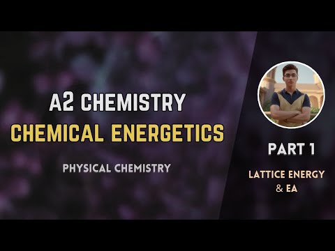 chemical energetics | part - 1 | Lattice energy & E.A | Physical chemistry | A2 level chemistry