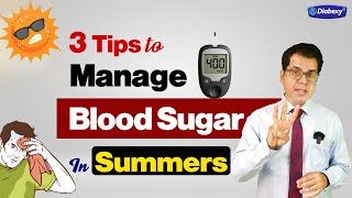 3 Tips to Manage Blood Sugar in Summers | Diabexy