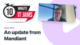10 Minute IT Jams - An update from Mandiant