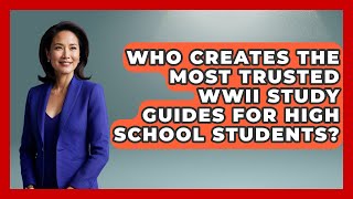 Who Creates the Most Trusted WWII Study Guides for High School Students?