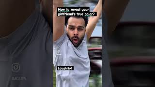 How to reveal your girlfriend's true color? #funny #laughsandgiggles #foryou #laughriot #justforfun