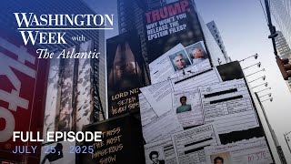 Washington Week with The Atlantic full episode, July 25, 2025