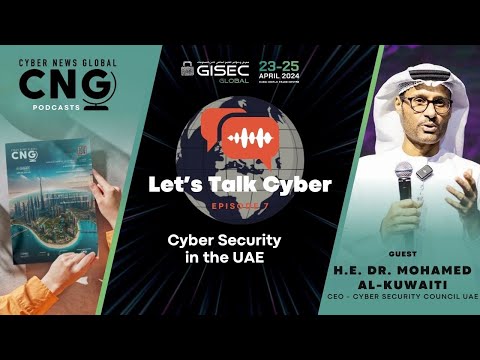 Cyber Security in the UAE: Let's Talk Cyber with H.E. Dr. Mohamed Al-Kuwaiti