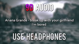 (9D Audio) Ariana Grande - break up with your girlfriend, i'm bored