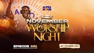ALPHA HOUR EPISODE 851 || NOVEMBER WORSHIP NIGHT || NOVEMBER,2024