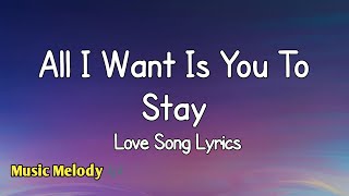 All I Want Is You To Stay - Romantic Love Song (Lyrics) 😚