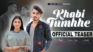 Kabhi Tumhe || Official Teaser || Heart Touching Sad Love Story | Love Story | Hindi Sad Song 2023