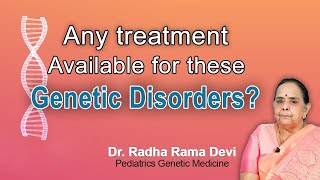 Any treatment available for these Genetic Disorders? |Dr Radha Rama Devi, Genetic MedicineSpecialist