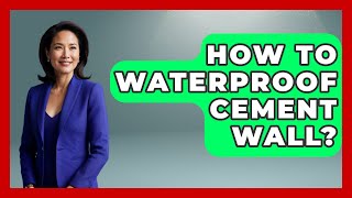 How To Waterproof Cement Wall? - Civil Engineering Explained