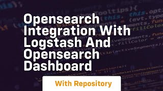 opensearch integration with logstash and opensearch dashboard