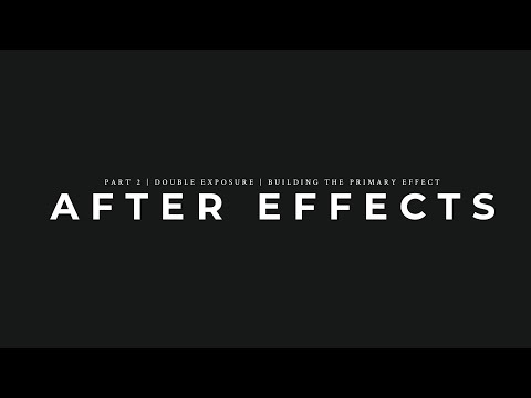 AFTER EFFECTS | DOUBLE EXPOSURE | Part 2 | Building the Primary Effect