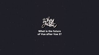 Where is Vue headed after Vue 3? #HeyJustin