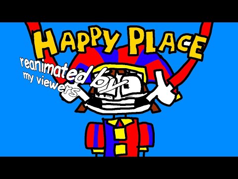 Happy Place but reanimated by my viewers