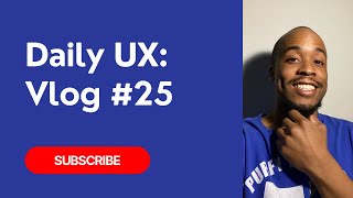 Daily UX: Vlog 25 | #dailyux