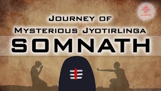 Mysterious Somnath Jyotirlinga | Journey through the years